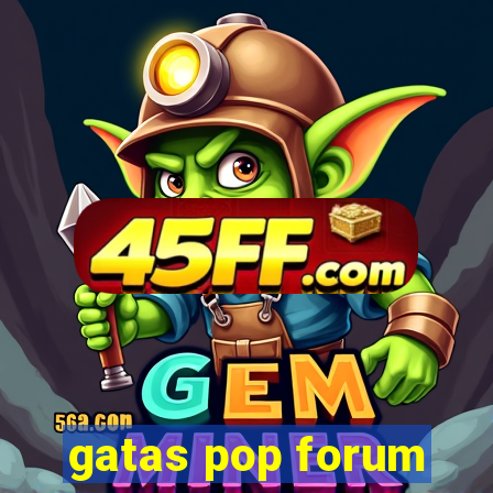 gatas pop forum